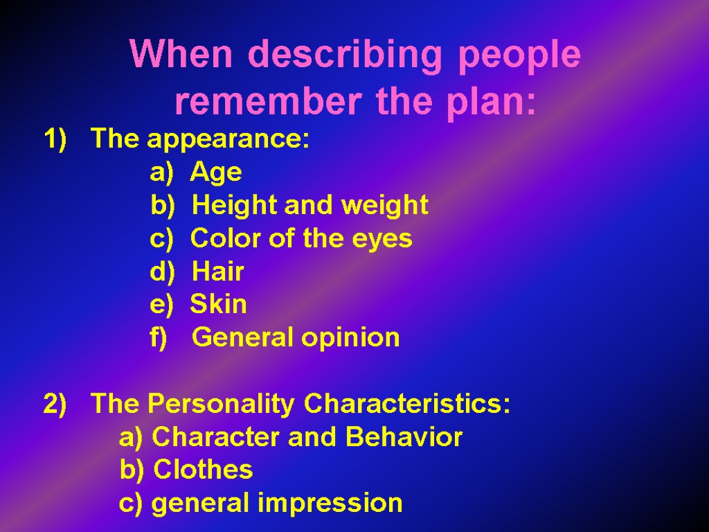 When describing people remember the plan: The appearance: a) Age b) Height and weight